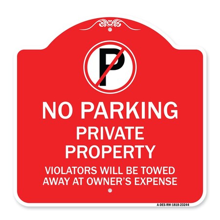 Signmission Private Property Violators Towed Away Owner Expense W/ No Parking Alum, 18" L, 18" H, RW-1818-23244 A-DES-RW-1818-23244